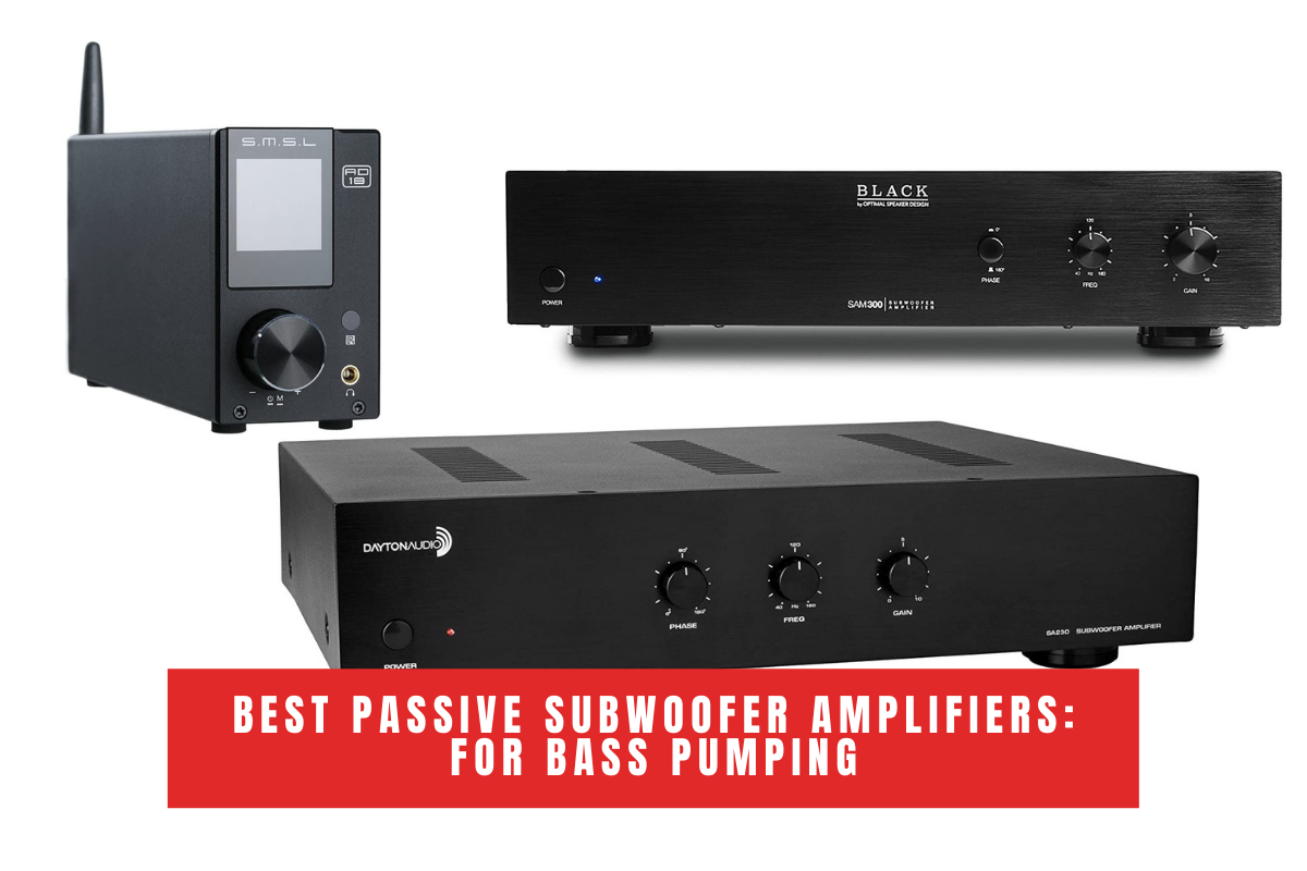 Best Passive Subwoofer Amplifiers: For Bass Pumping