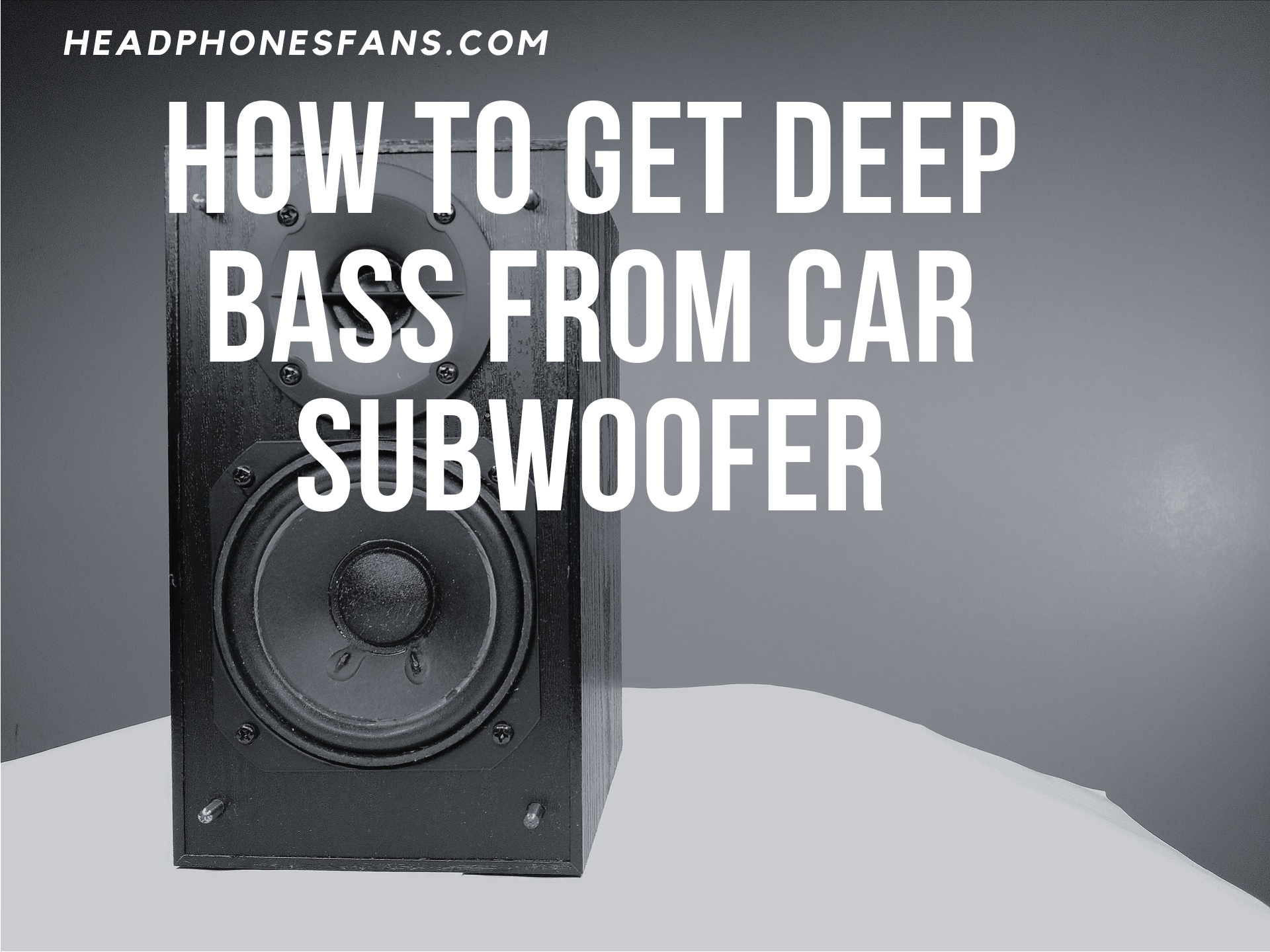 how to get deep bass from car subwoofer