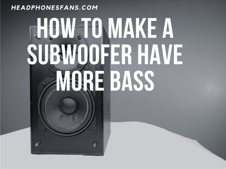 Boost Your Bass Tips To Make Your Subwoofer Sound Better