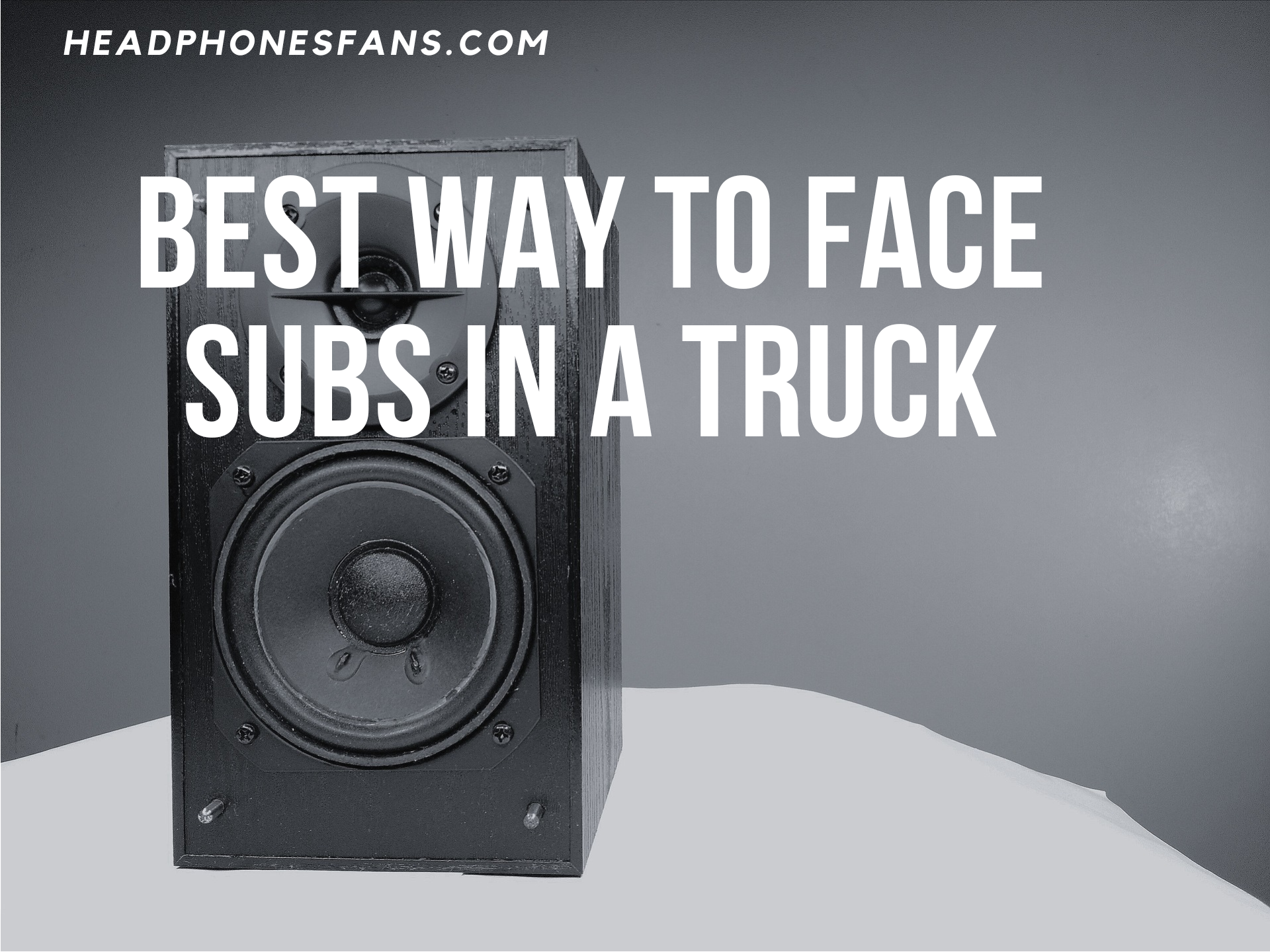 best way to face subs in a truck