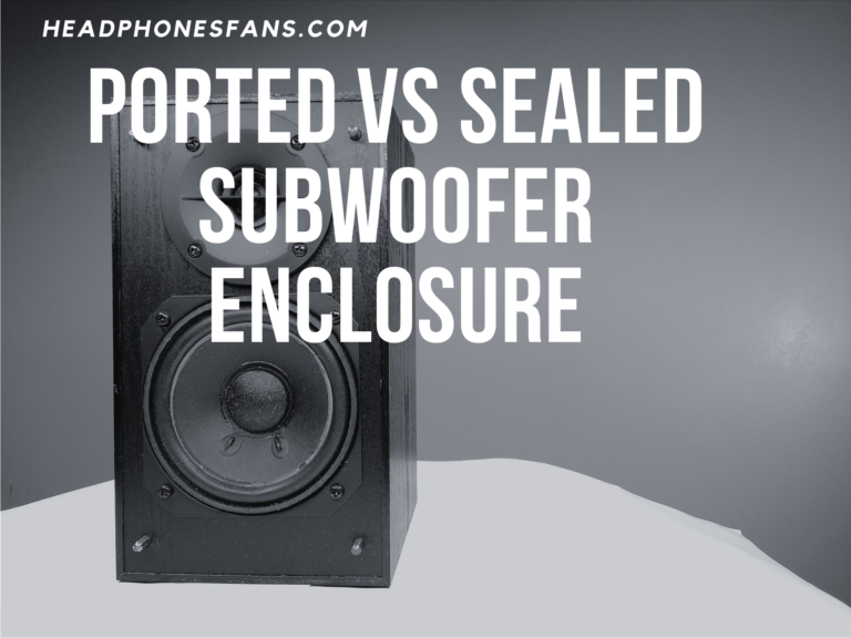 Ported Vs Sealed Subwoofer Enclosure Which Is Right For You?