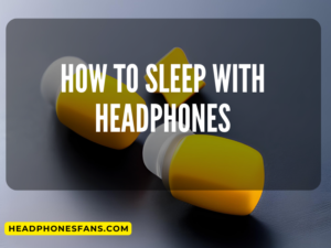how to sleep with headphones