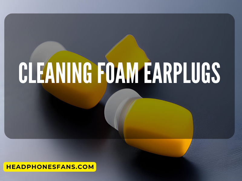 cleaning foam earplugs